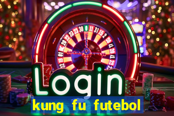 kung fu futebol clube dublado online