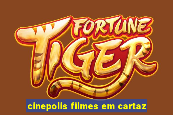 cinepolis filmes em cartaz