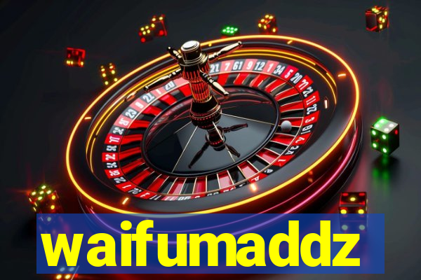 waifumaddz