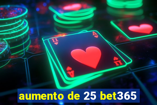 aumento de 25 bet365