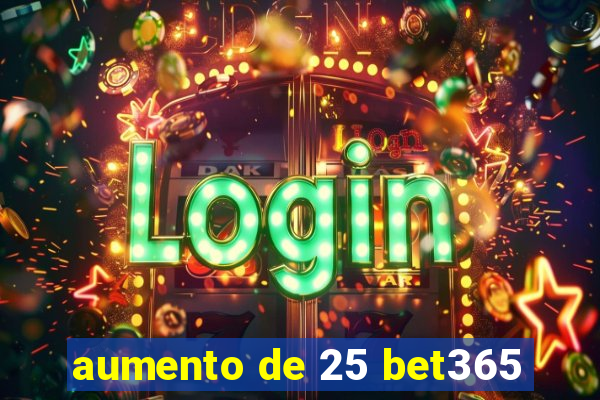 aumento de 25 bet365