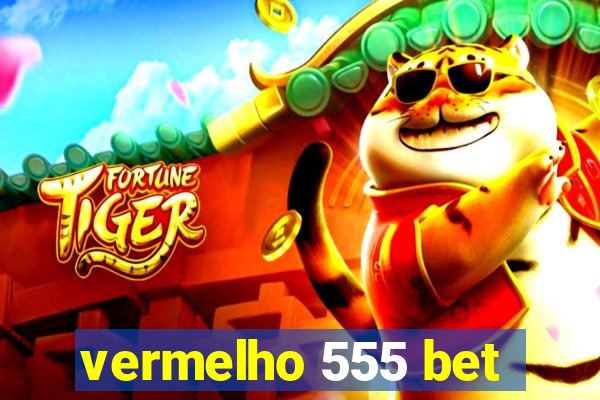 vermelho 555 bet