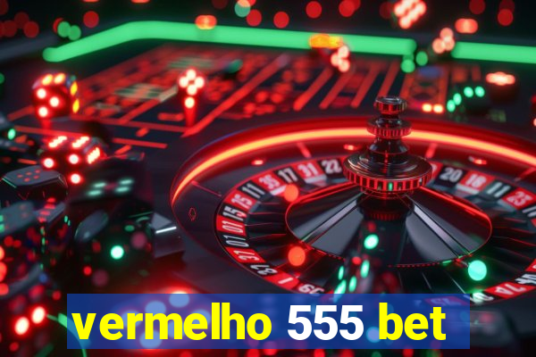 vermelho 555 bet