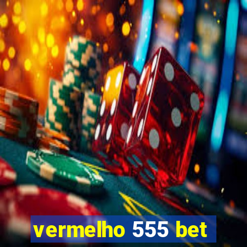 vermelho 555 bet