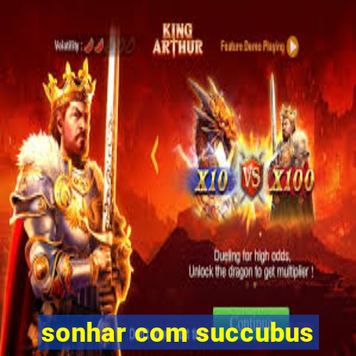 sonhar com succubus