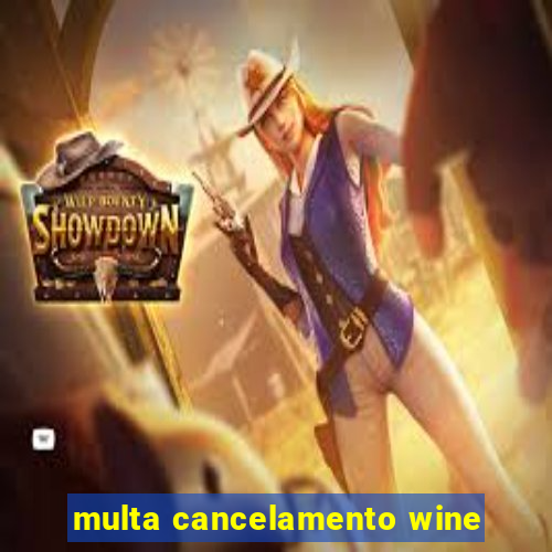 multa cancelamento wine