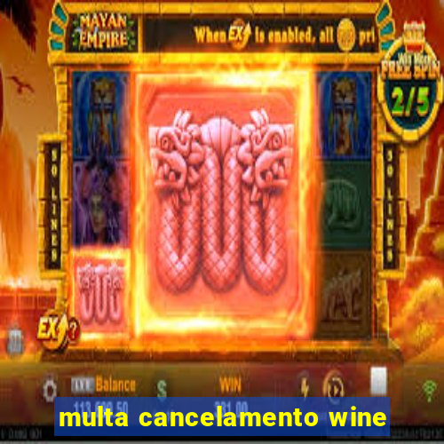 multa cancelamento wine