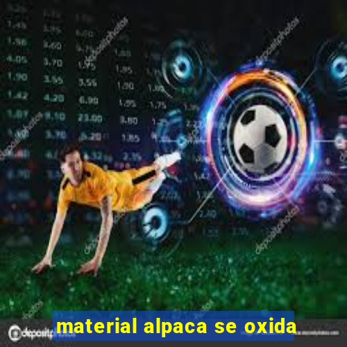 material alpaca se oxida