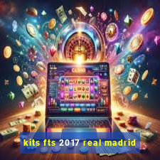 kits fts 2017 real madrid