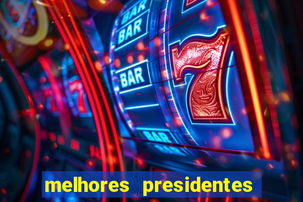 melhores presidentes da história