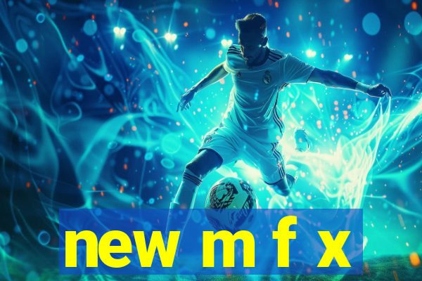 new m f x
