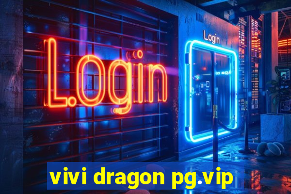 vivi dragon pg.vip