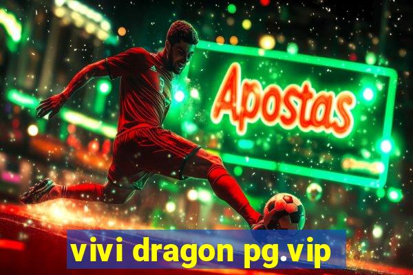 vivi dragon pg.vip