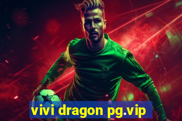 vivi dragon pg.vip