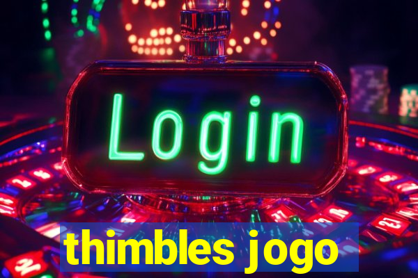 thimbles jogo