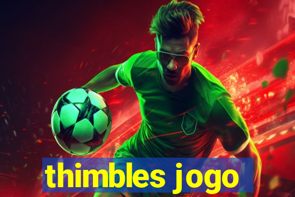 thimbles jogo