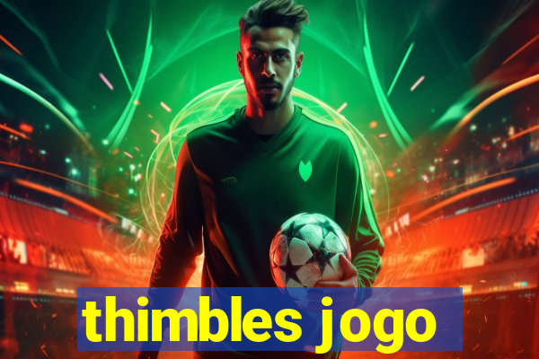 thimbles jogo
