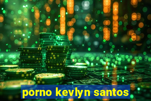 porno kevlyn santos