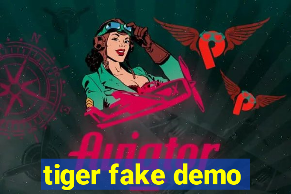 tiger fake demo
