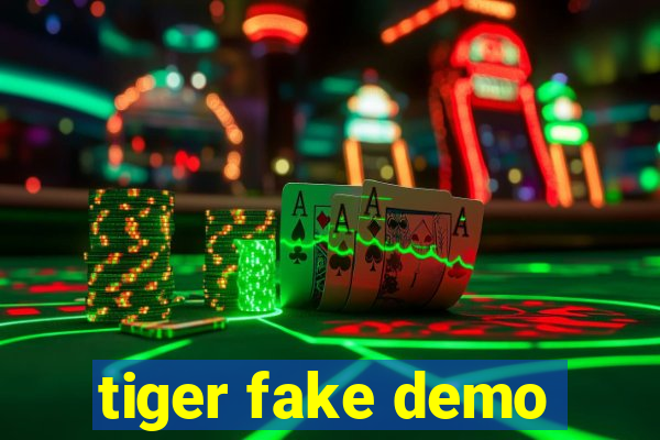 tiger fake demo