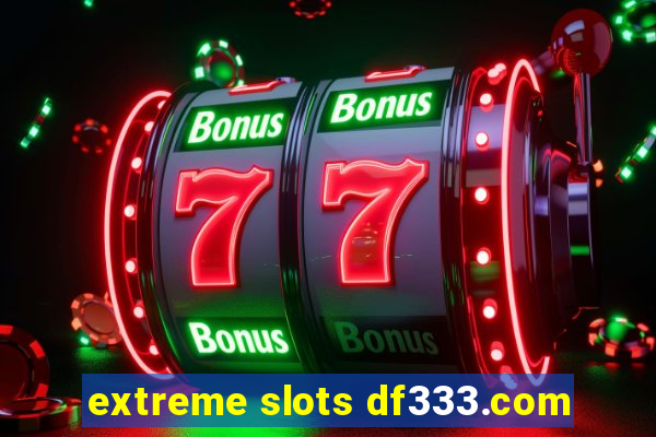 extreme slots df333.com
