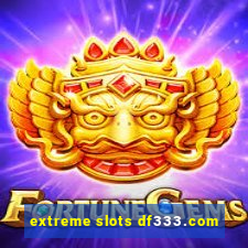 extreme slots df333.com