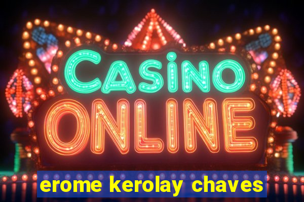 erome kerolay chaves
