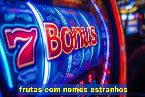 frutas com nomes estranhos