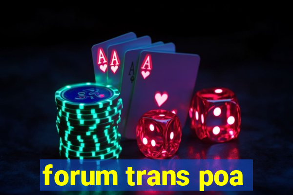 forum trans poa
