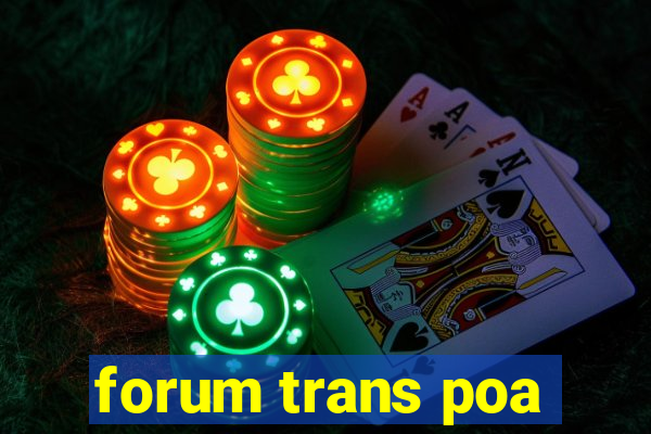 forum trans poa