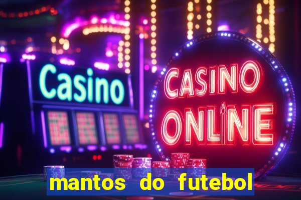 mantos do futebol jogos de hoje