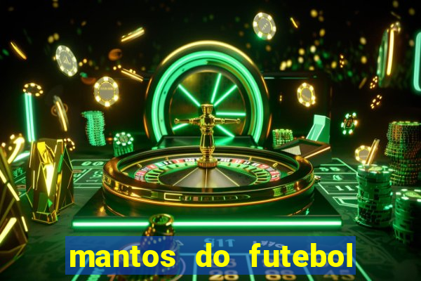 mantos do futebol jogos de hoje