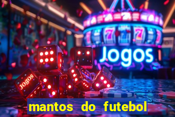 mantos do futebol jogos de hoje