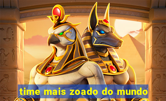 time mais zoado do mundo
