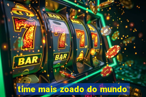 time mais zoado do mundo