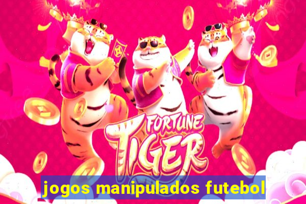 jogos manipulados futebol