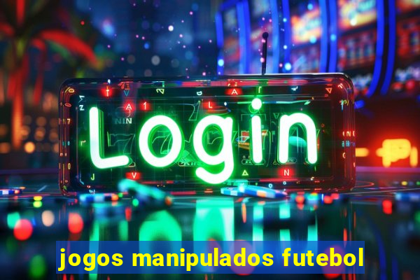 jogos manipulados futebol