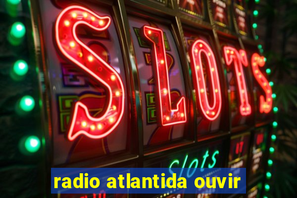 radio atlantida ouvir