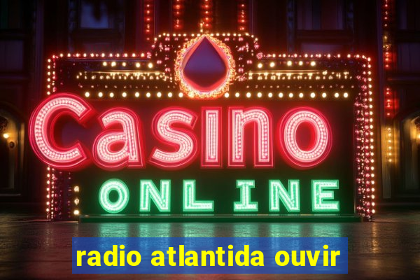 radio atlantida ouvir