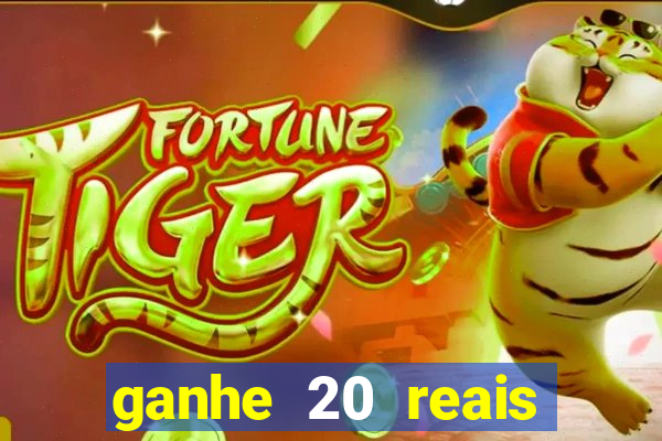 ganhe 20 reais para apostar