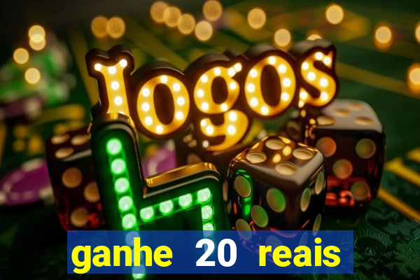 ganhe 20 reais para apostar