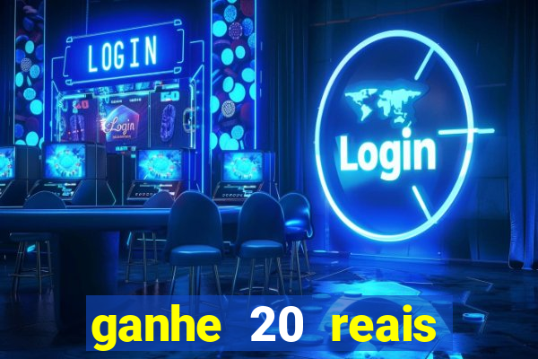 ganhe 20 reais para apostar