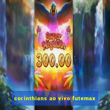 corinthians ao vivo futemax