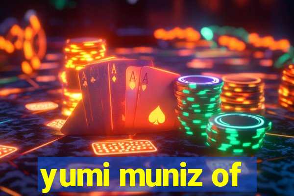 yumi muniz of