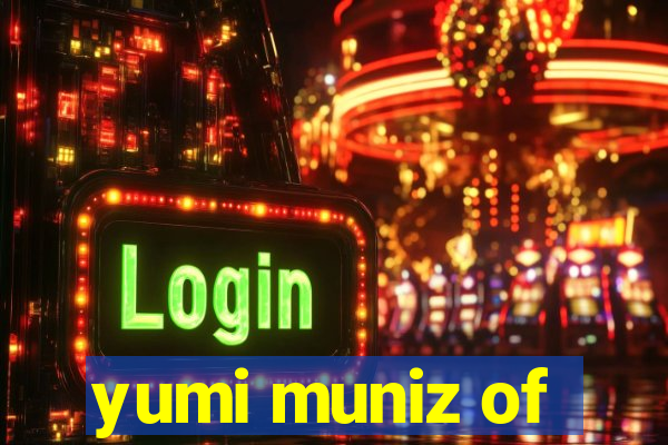 yumi muniz of