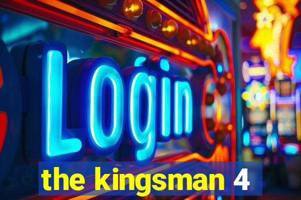 the kingsman 4