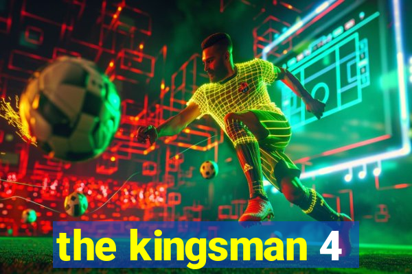 the kingsman 4