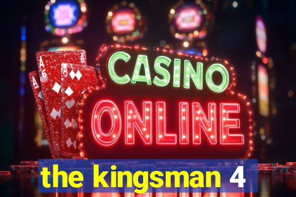 the kingsman 4