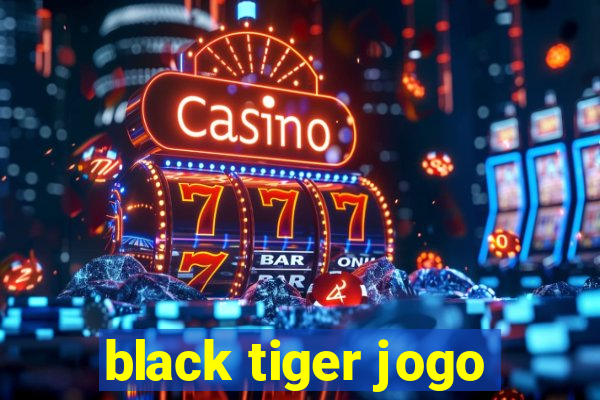 black tiger jogo
