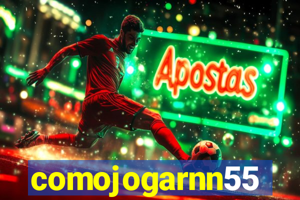 comojogarnn55